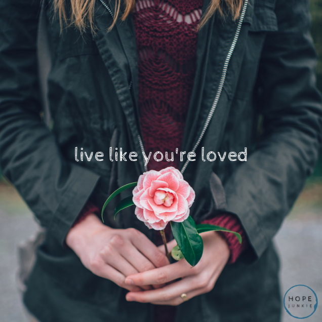 live like you're loved